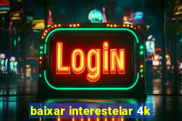 baixar interestelar 4k